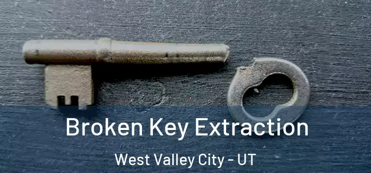 Broken Key Extraction West Valley City - UT