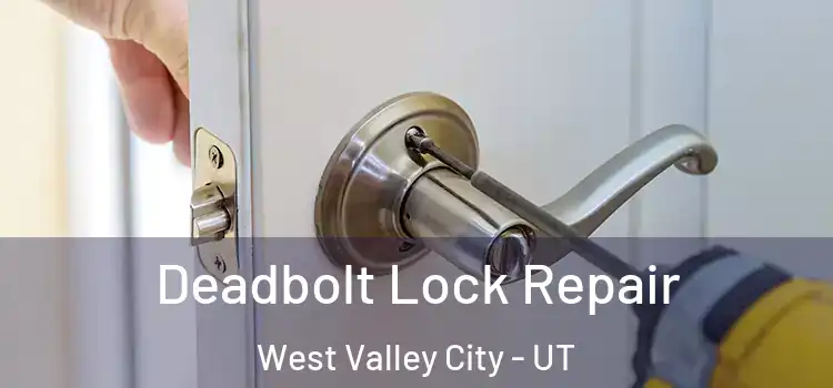 Deadbolt Lock Repair West Valley City - UT