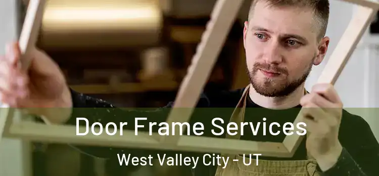 Door Frame Services West Valley City - UT