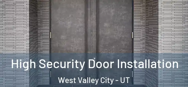 High Security Door Installation West Valley City - UT