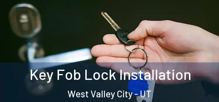 Key Fob Lock Installation West Valley City - UT