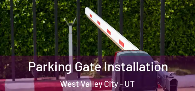 Parking Gate Installation West Valley City - UT