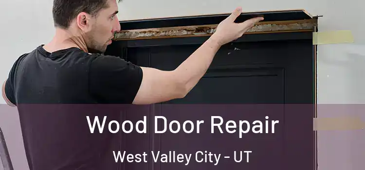 Wood Door Repair West Valley City - UT